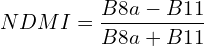 \[       NDMI = \frac{B8a-B11}{B8a+B11}\]